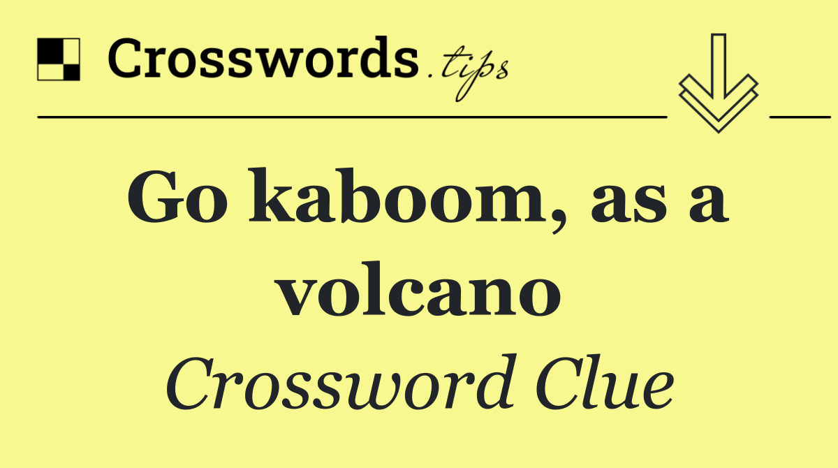 Go kaboom, as a volcano