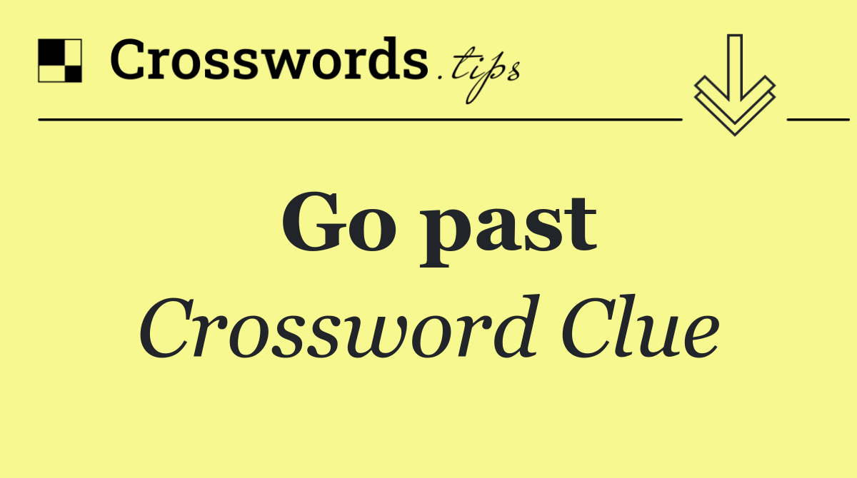 Go past