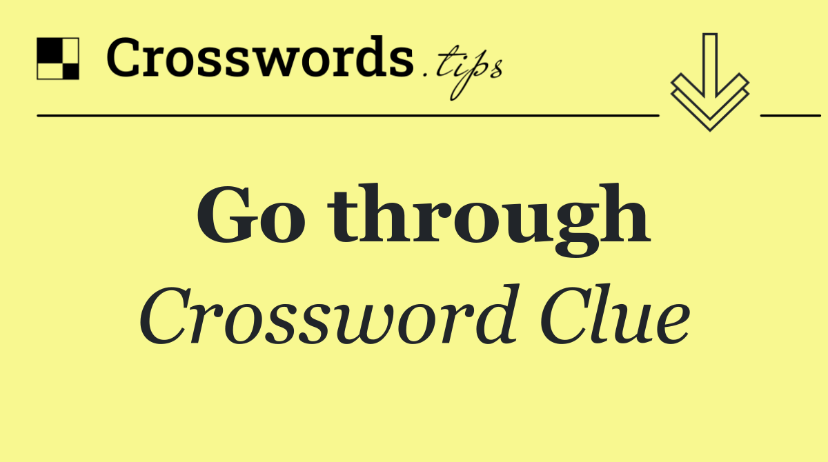 Go through Crossword Clue Answer October 25 2024
