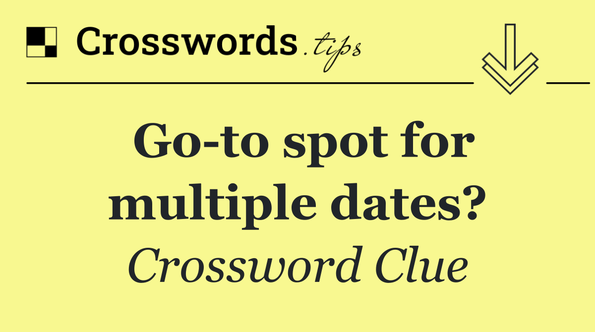 Go to spot for multiple dates?