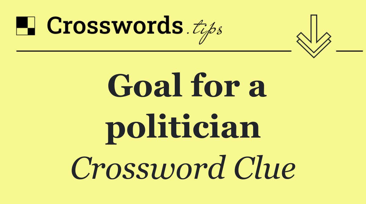 Goal for a politician