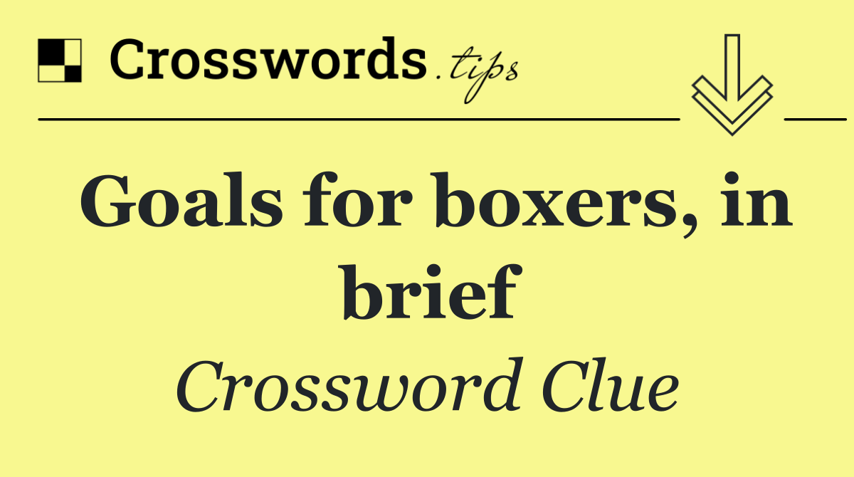 Goals for boxers, in brief