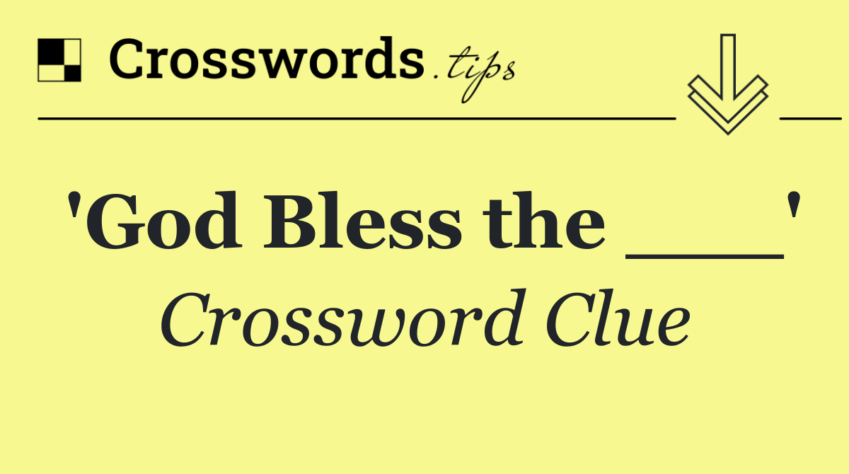 'God Bless the ___'