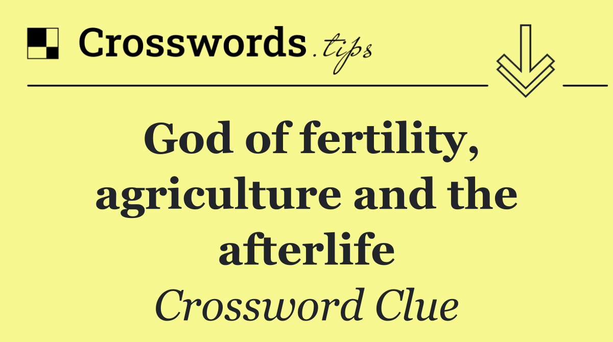 God of fertility, agriculture and the afterlife
