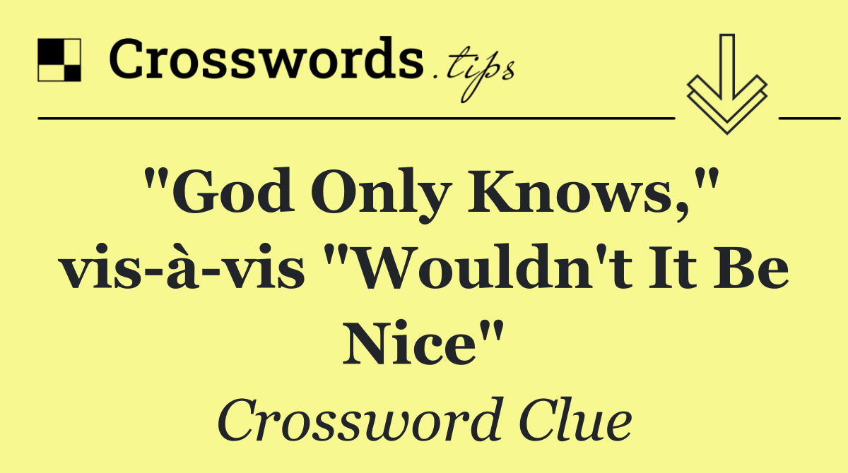 "God Only Knows," vis à vis "Wouldn't It Be Nice"
