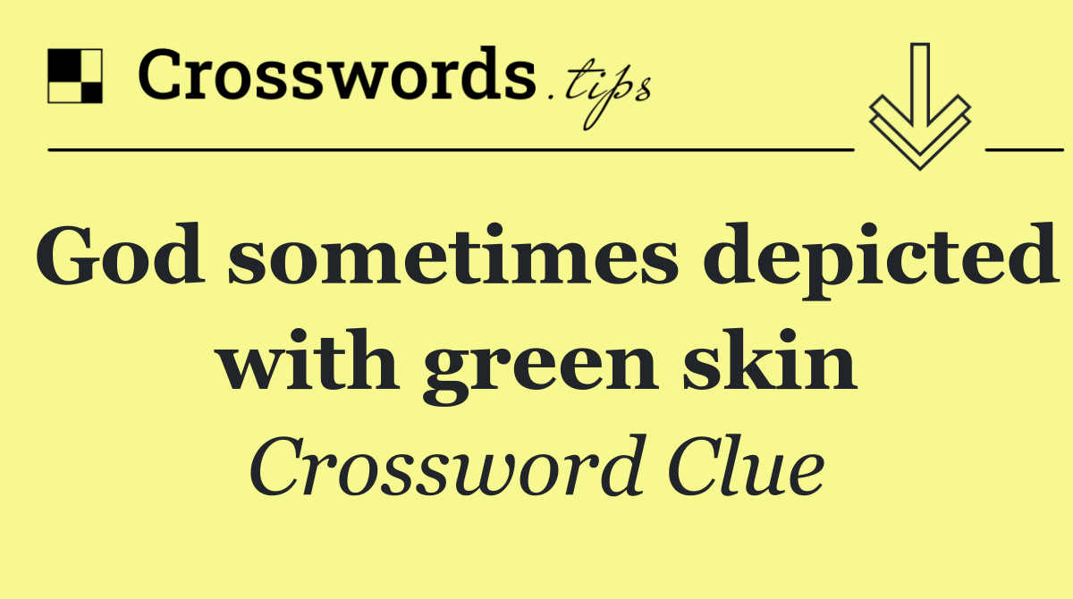 God sometimes depicted with green skin