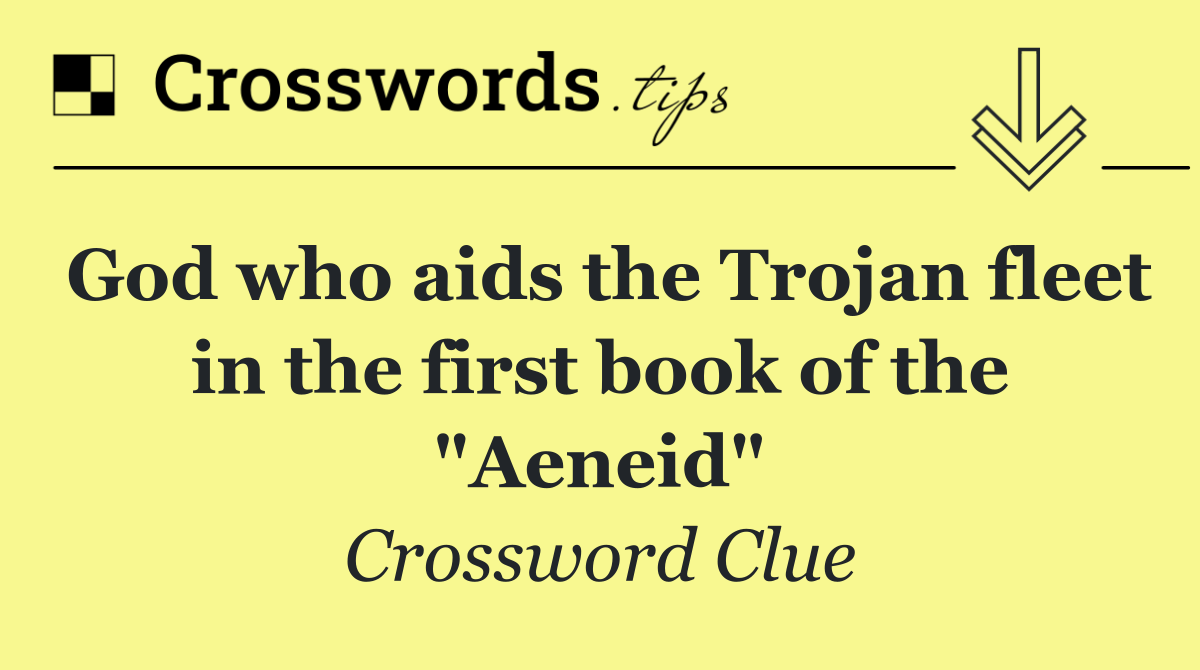 God who aids the Trojan fleet in the first book of the "Aeneid"