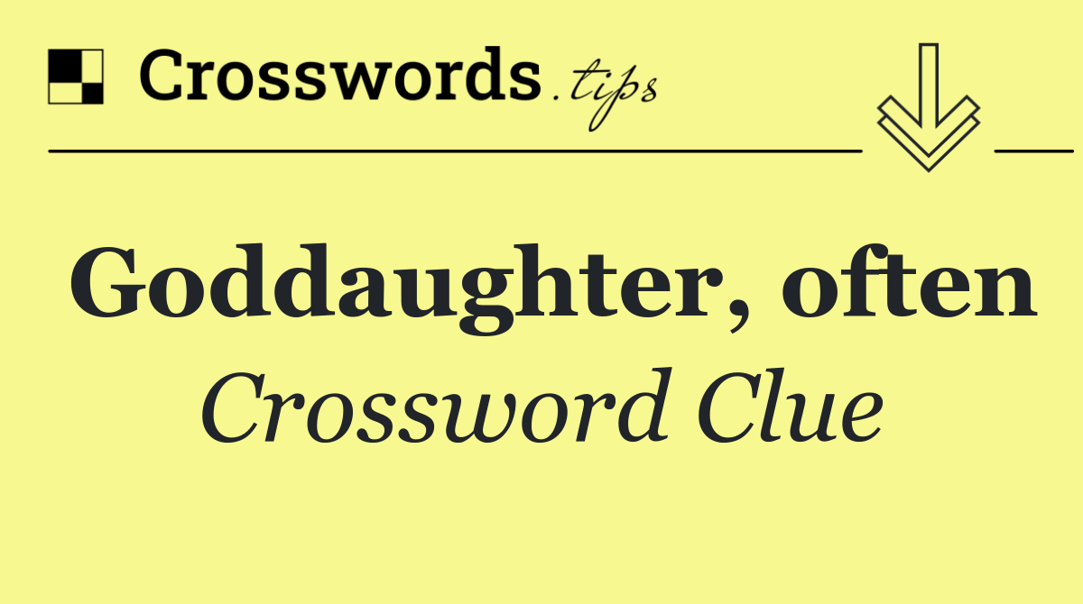 Goddaughter, often