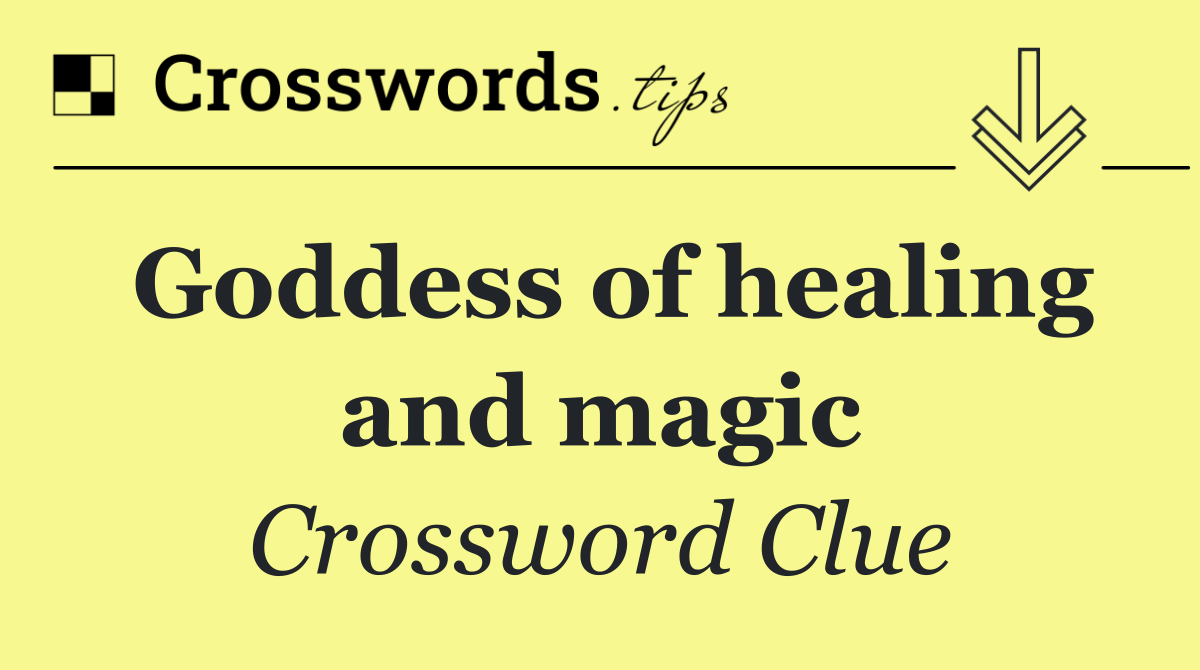 Goddess of healing and magic