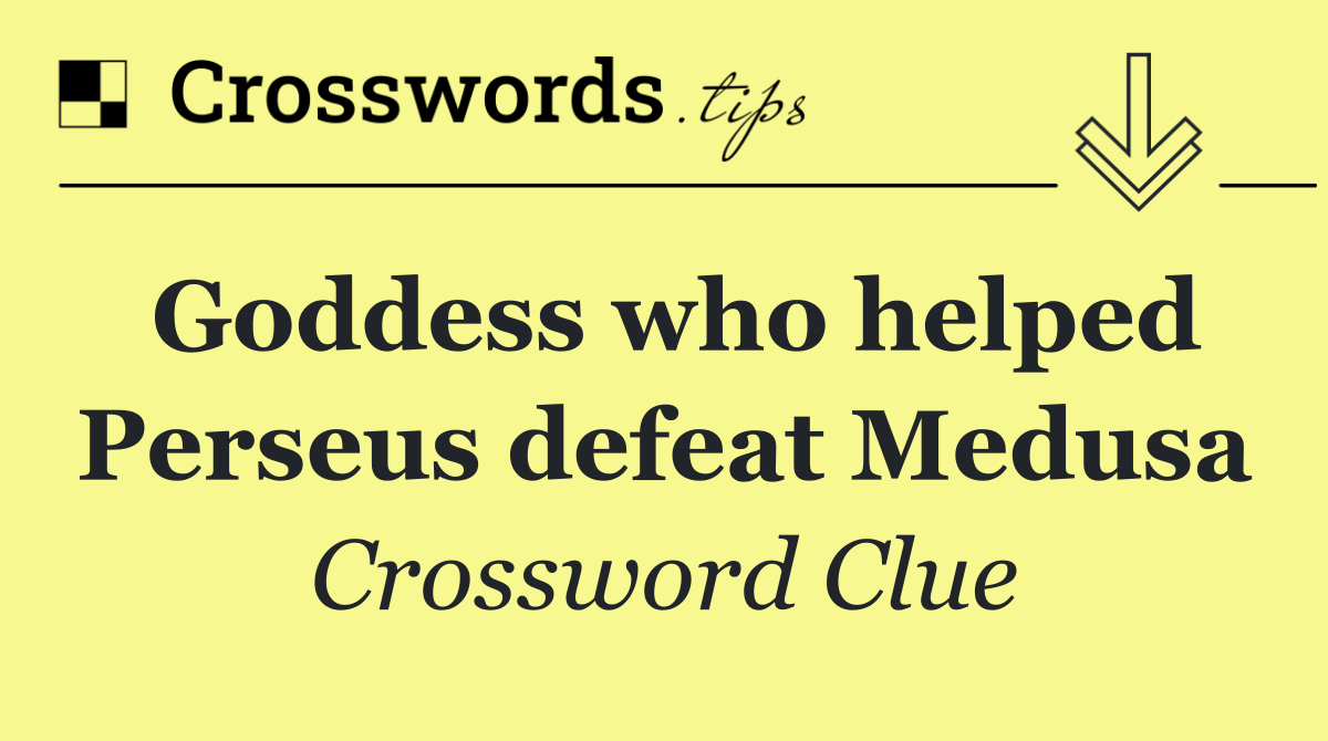 Goddess who helped Perseus defeat Medusa