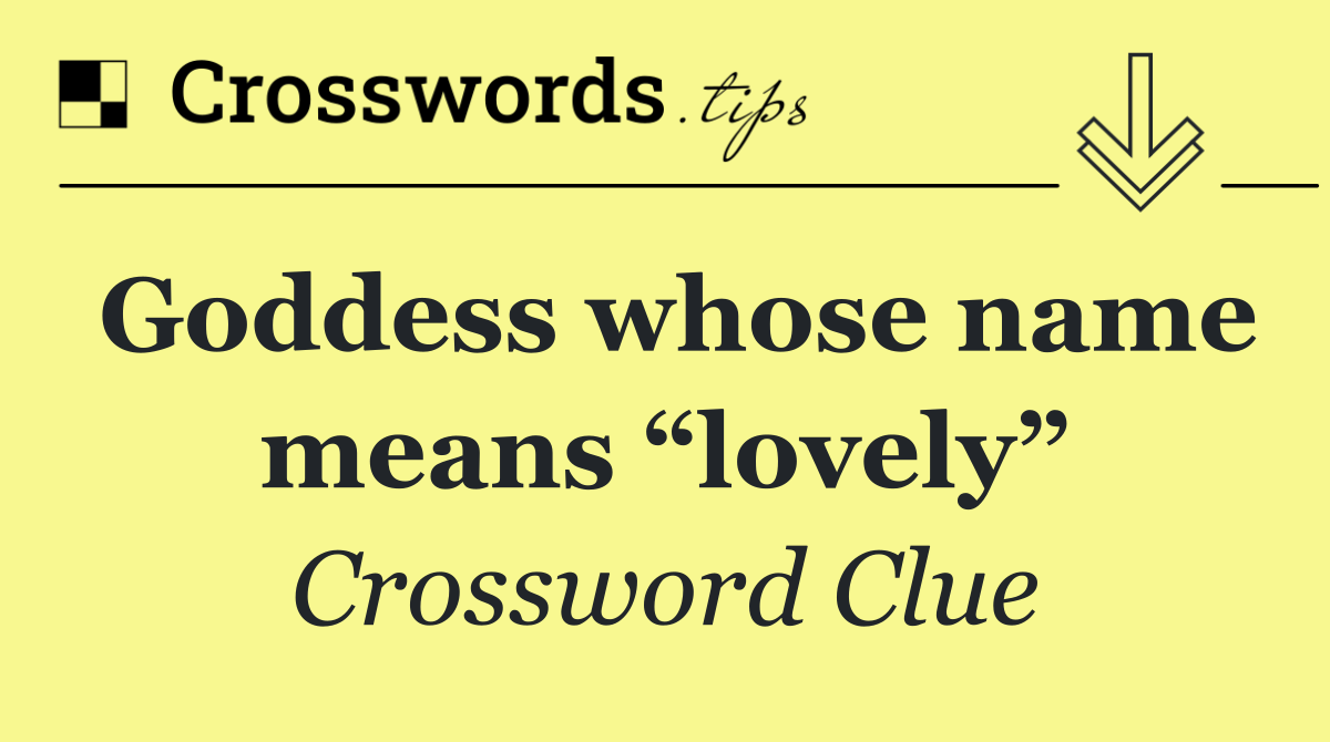 Goddess whose name means “lovely”