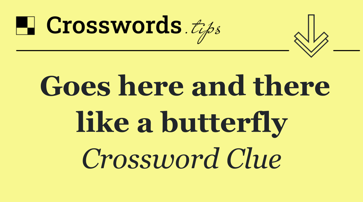 Goes here and there like a butterfly