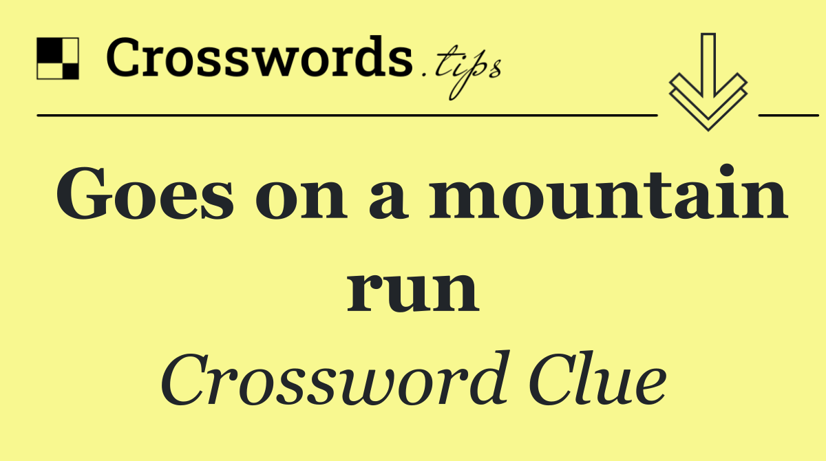 Goes on a mountain run