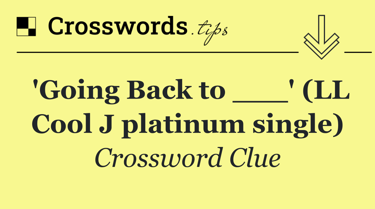 'Going Back to ___' (LL Cool J platinum single)