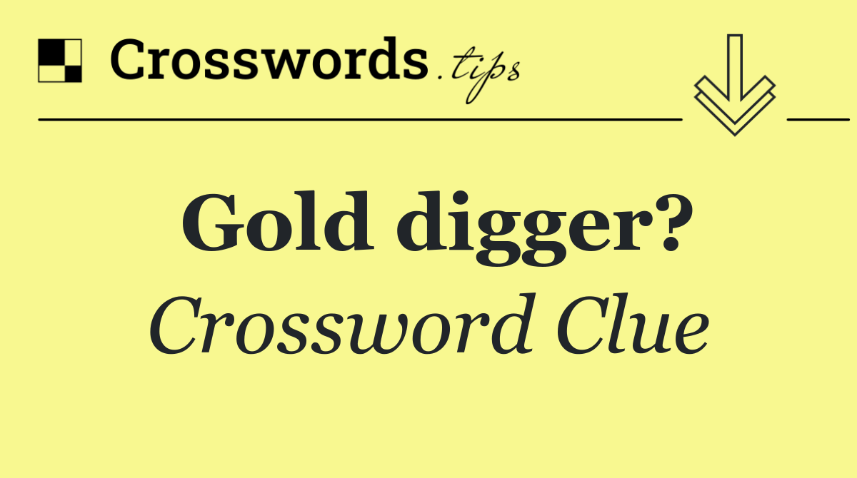 Gold digger?