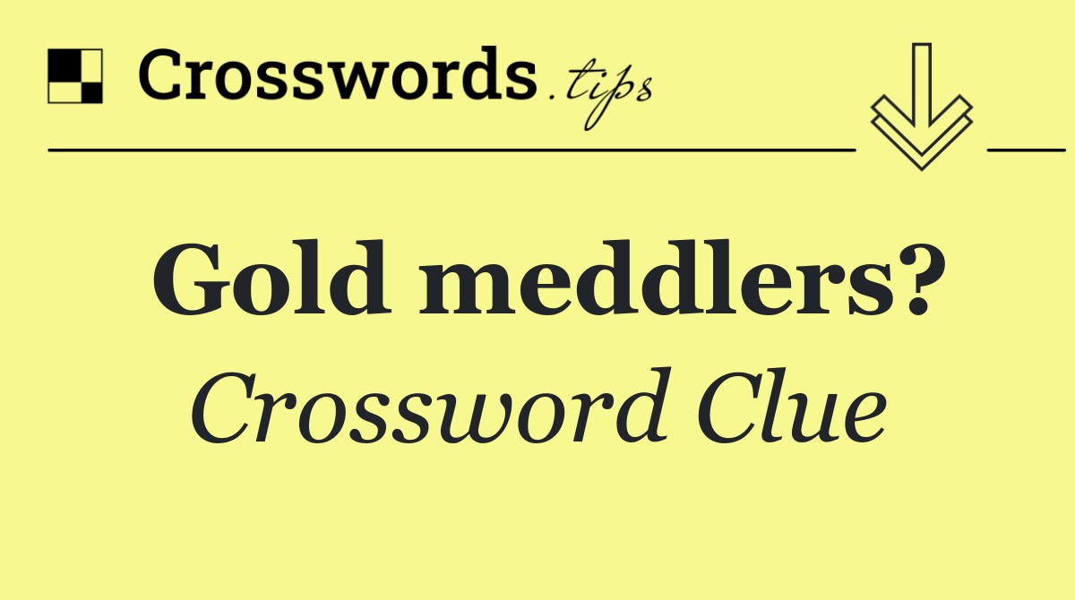 Gold meddlers?