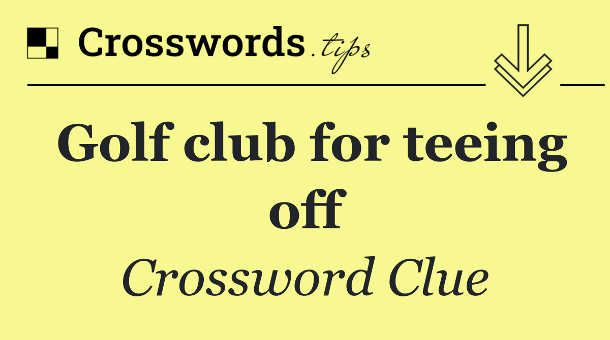 Golf club for teeing off