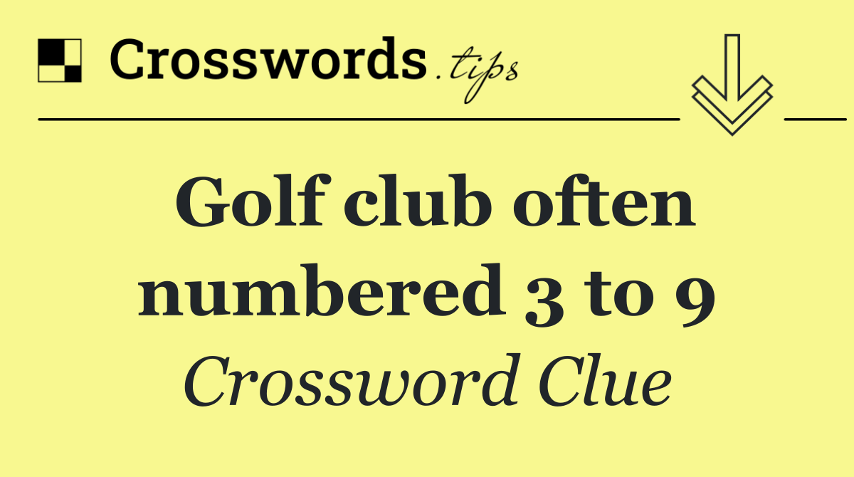 Golf club often numbered 3 to 9