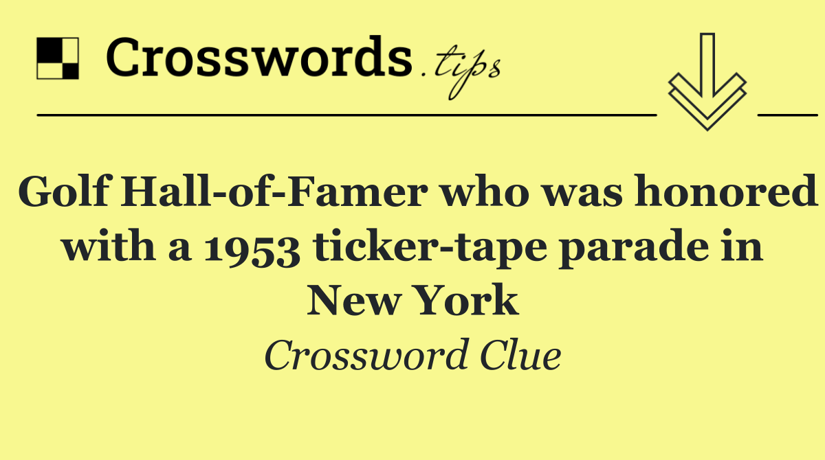 Golf Hall of Famer who was honored with a 1953 ticker tape parade in New York