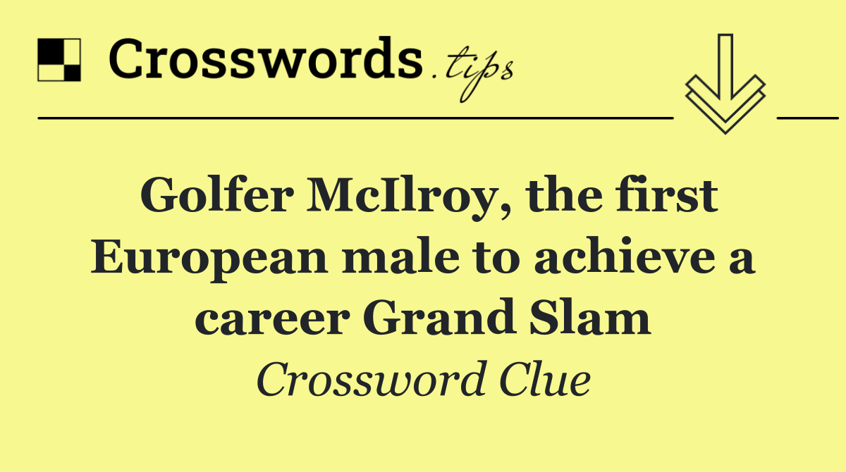 Golfer McIlroy, the first European male to achieve a career Grand Slam