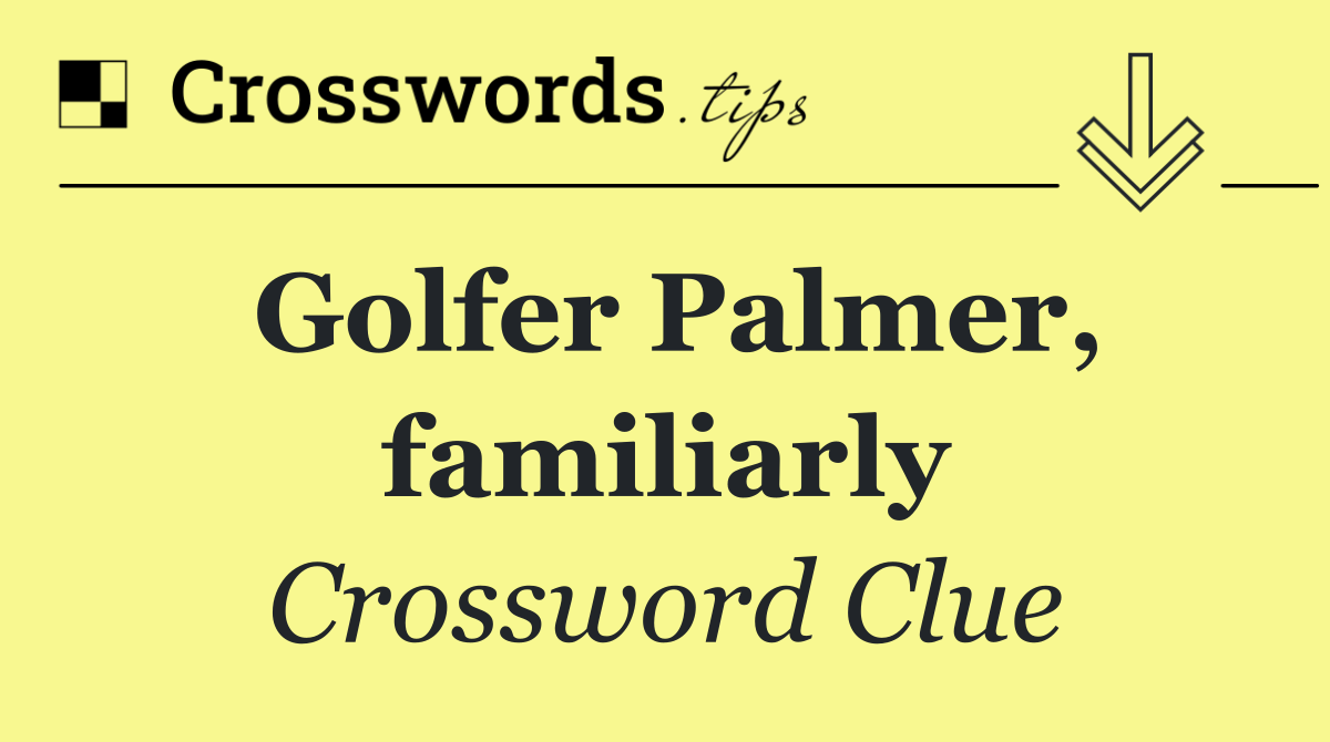 Golfer Palmer, familiarly