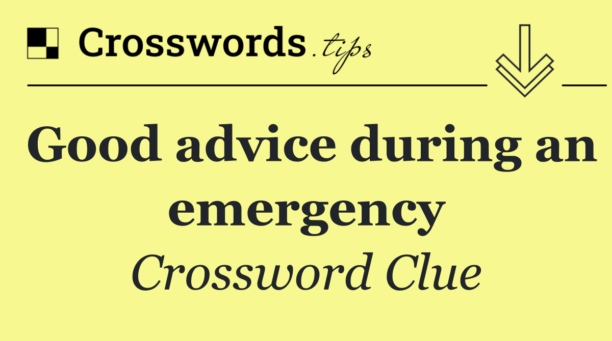 Good advice during an emergency