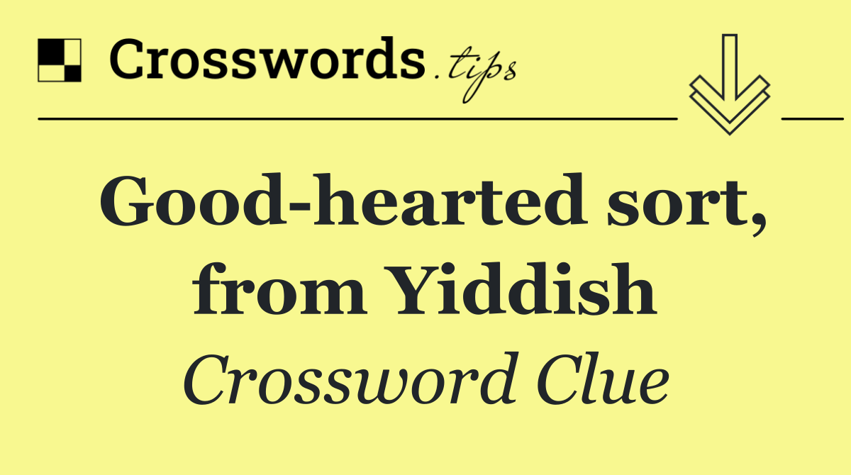 Good hearted sort, from Yiddish