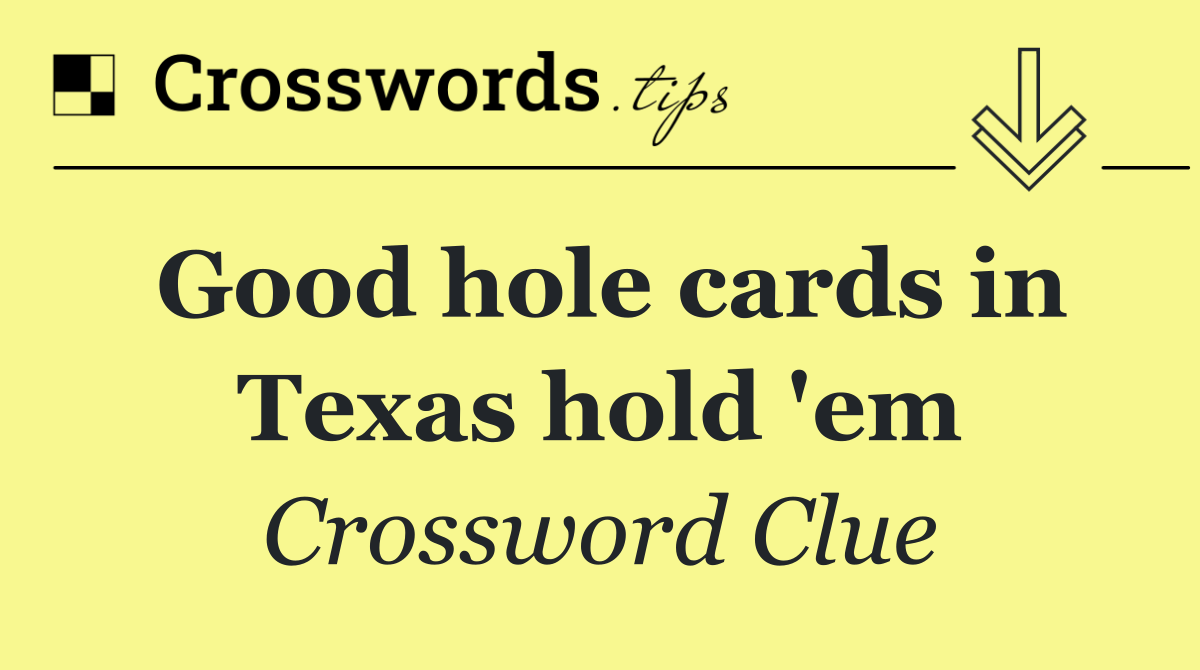 Good hole cards in Texas hold 'em