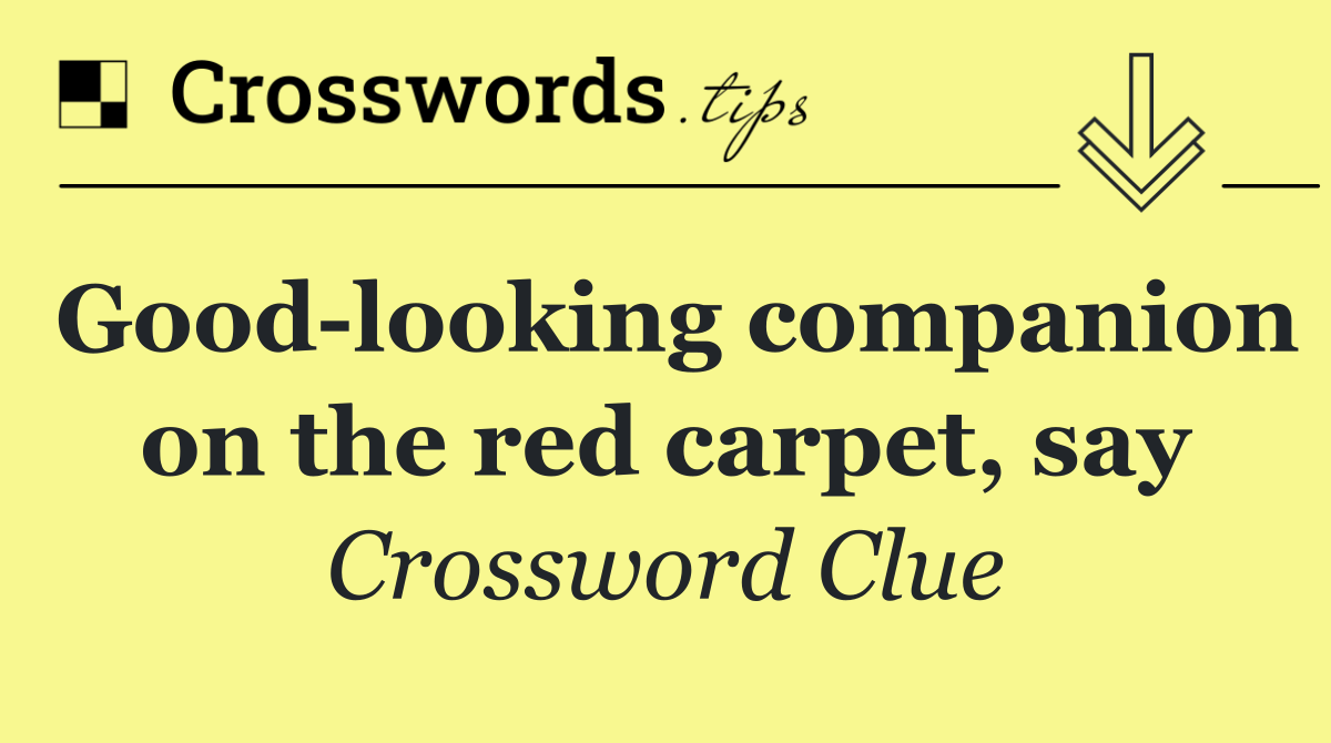Good looking companion on the red carpet, say