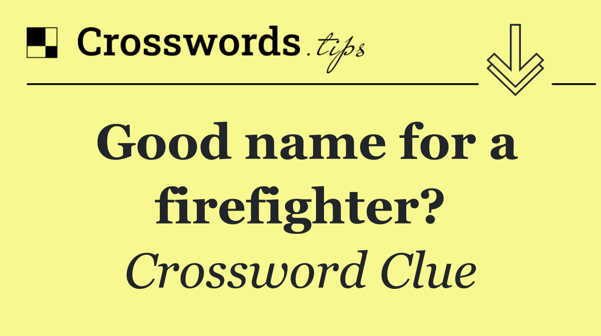 Good name for a firefighter?