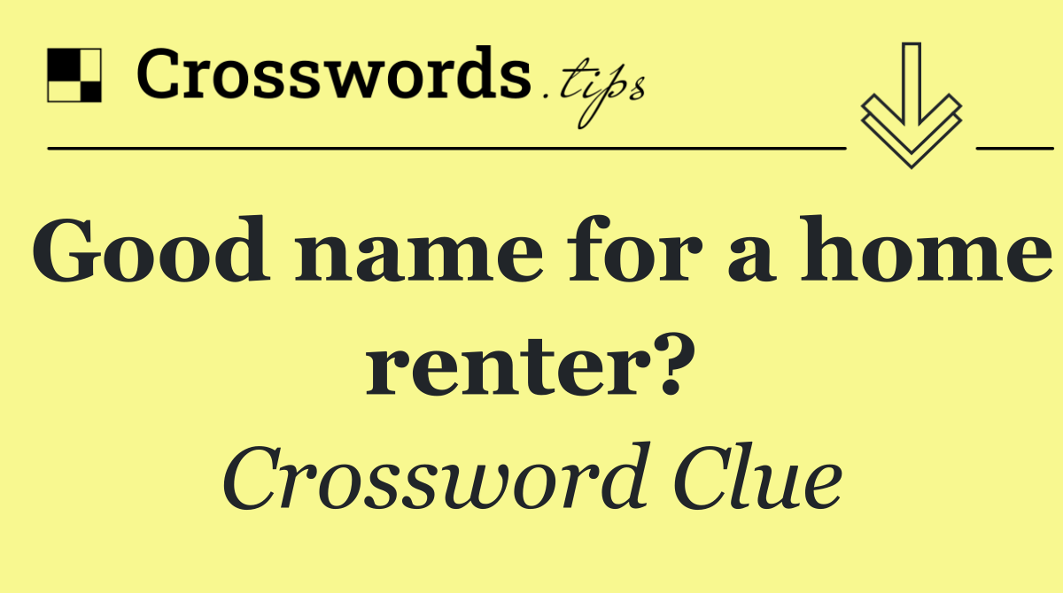 Good name for a home renter?