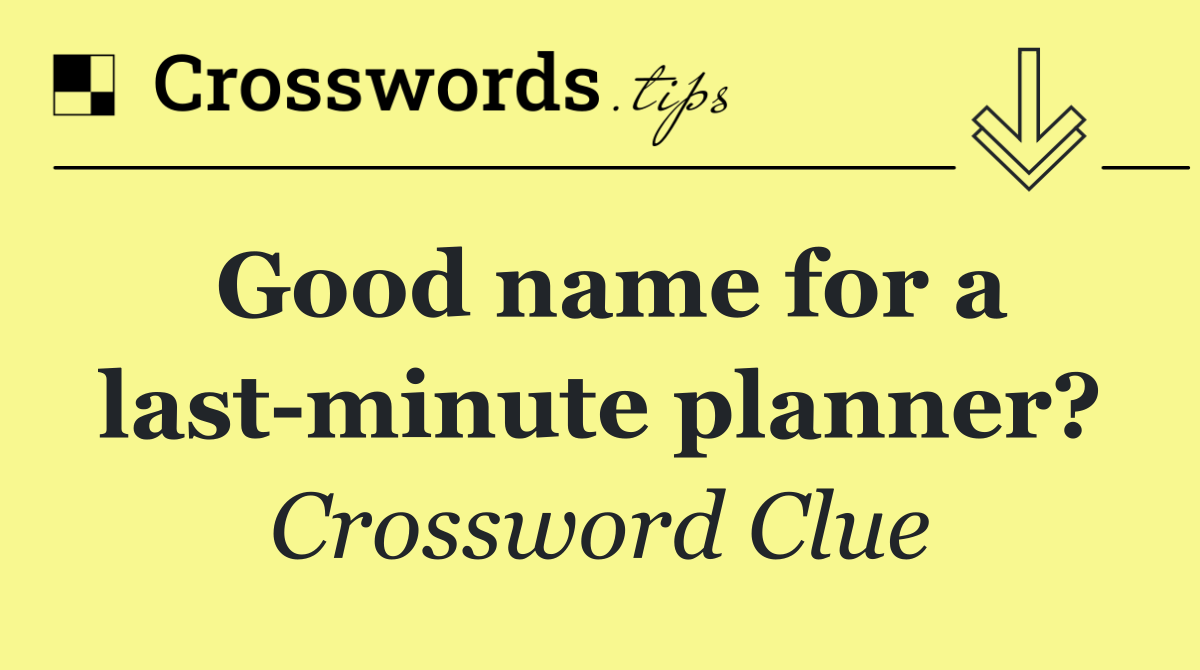 Good name for a last minute planner?