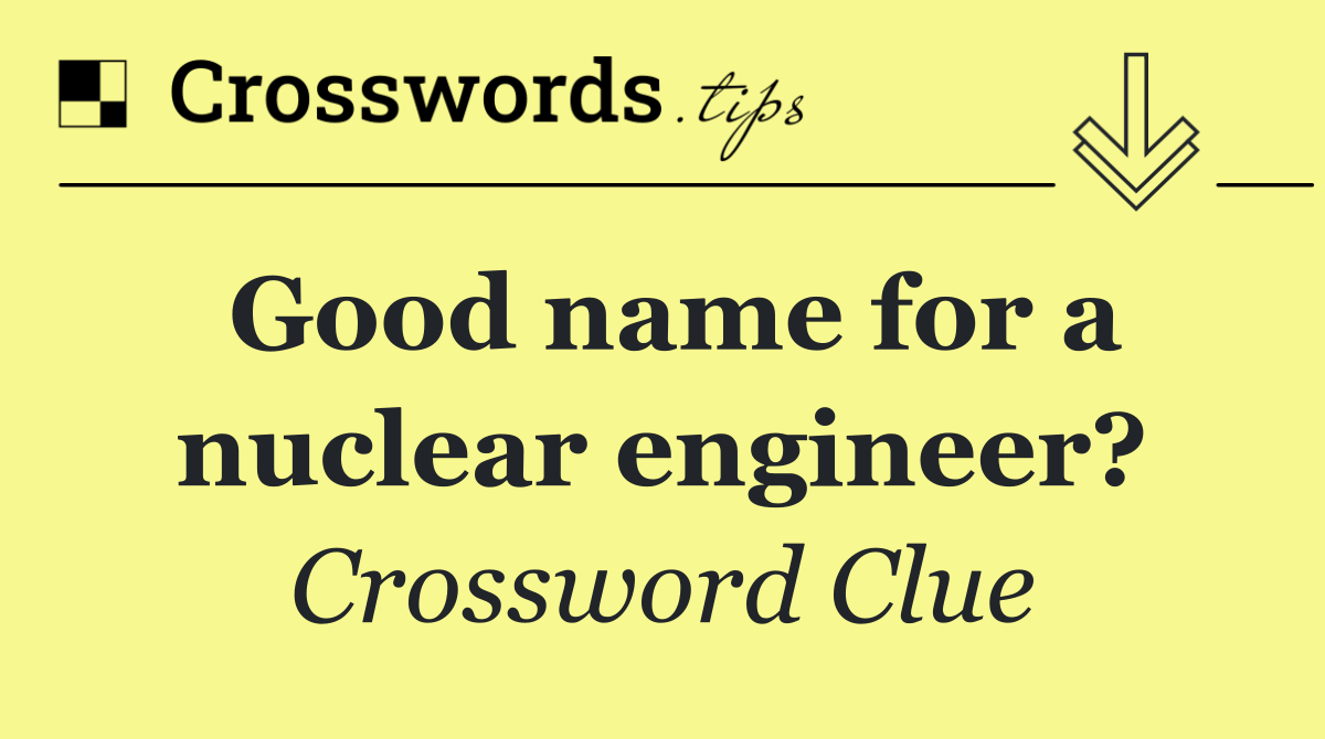 Good name for a nuclear engineer?