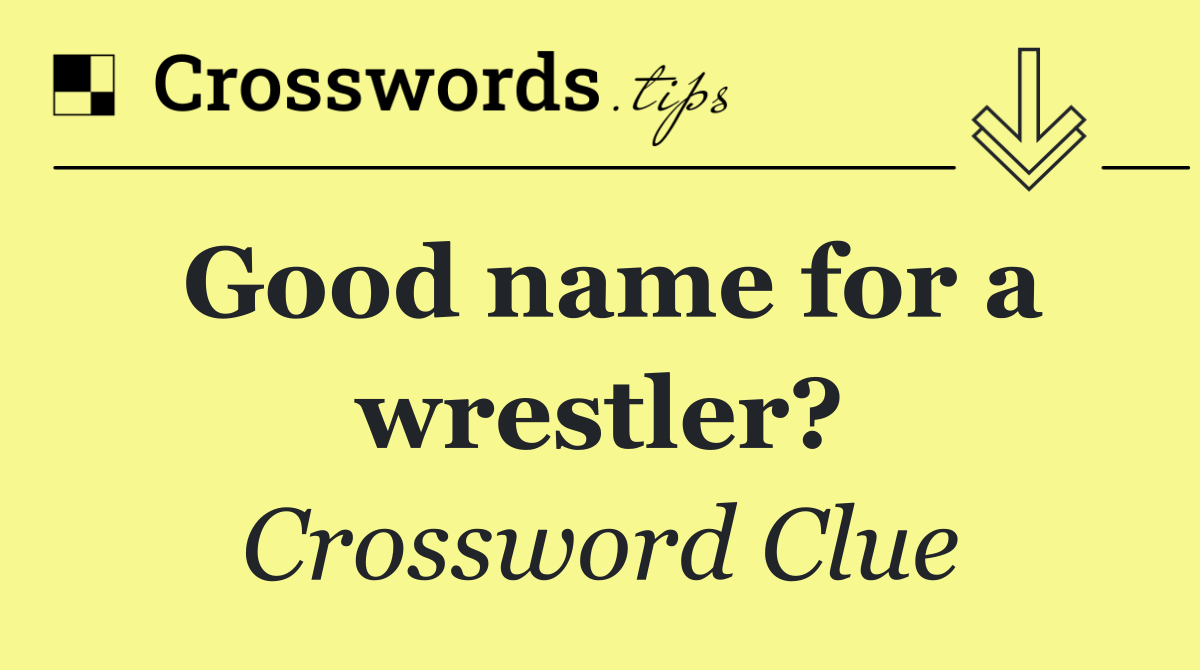 Good name for a wrestler?