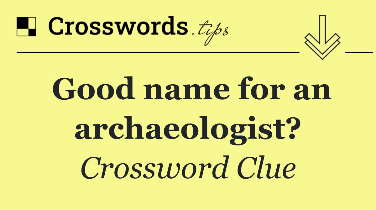 Good name for an archaeologist?