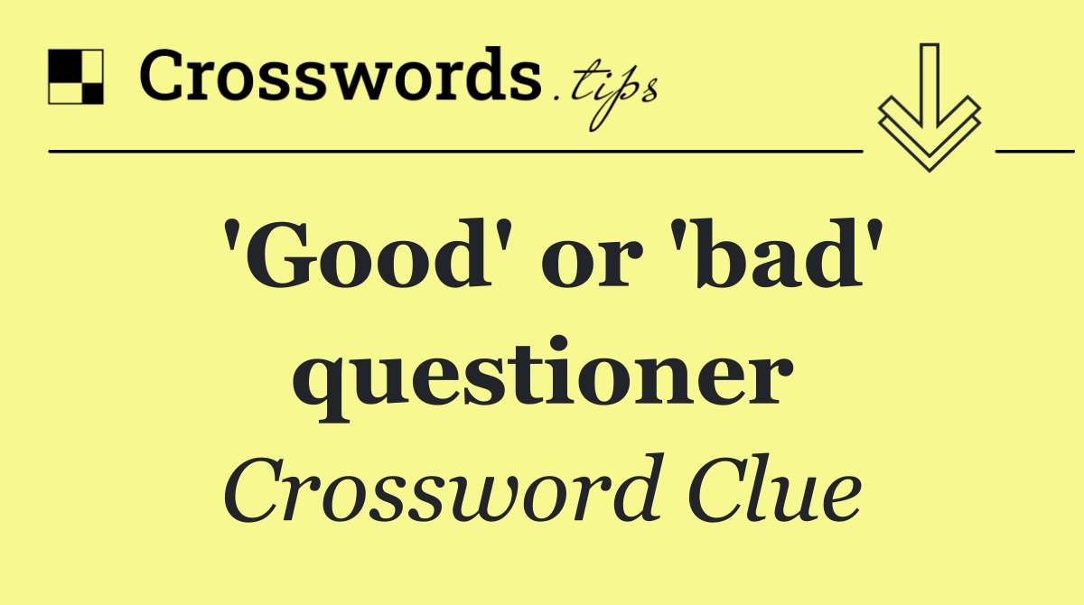 'Good' or 'bad' questioner