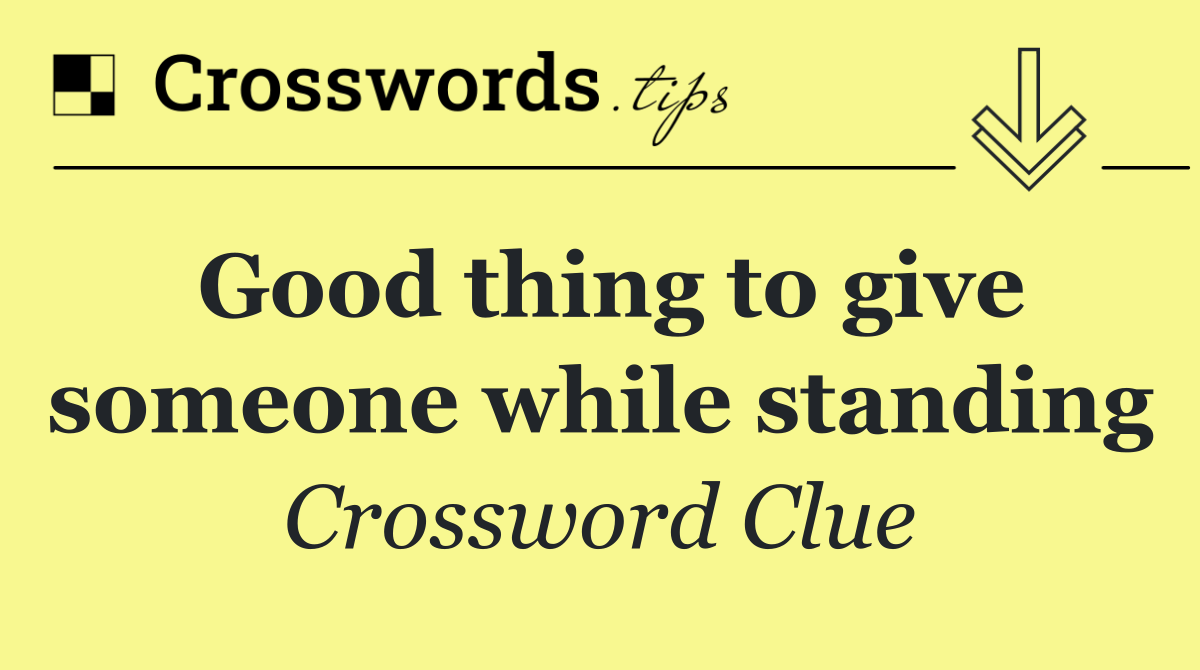 Good thing to give someone while standing