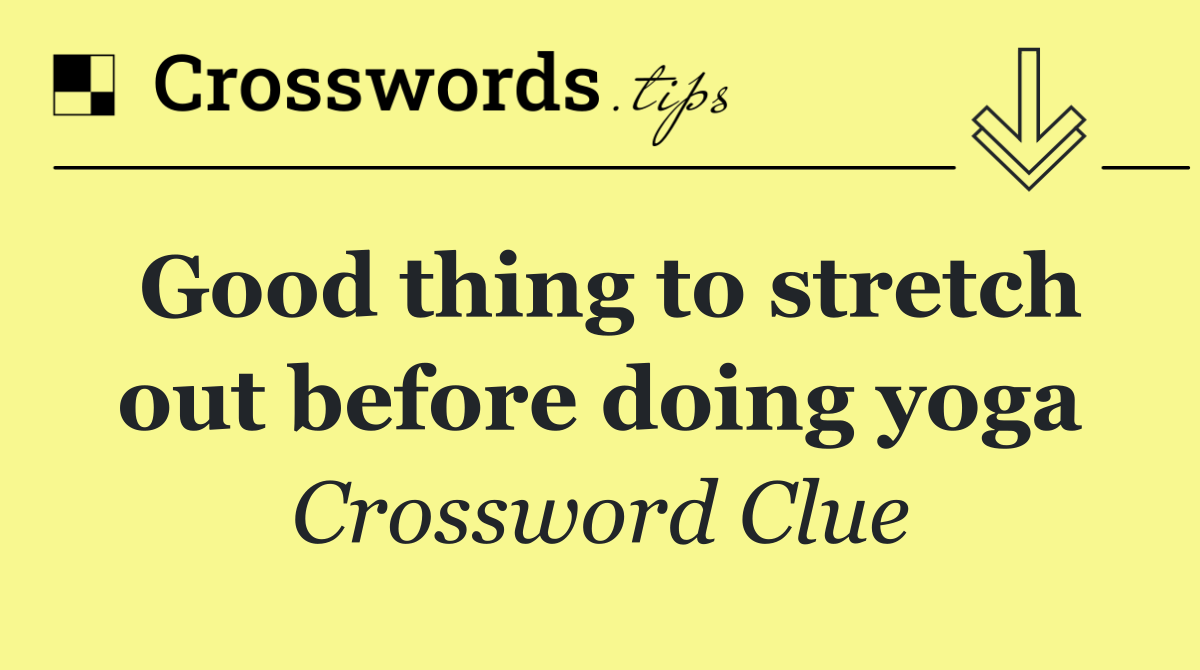 Good thing to stretch out before doing yoga