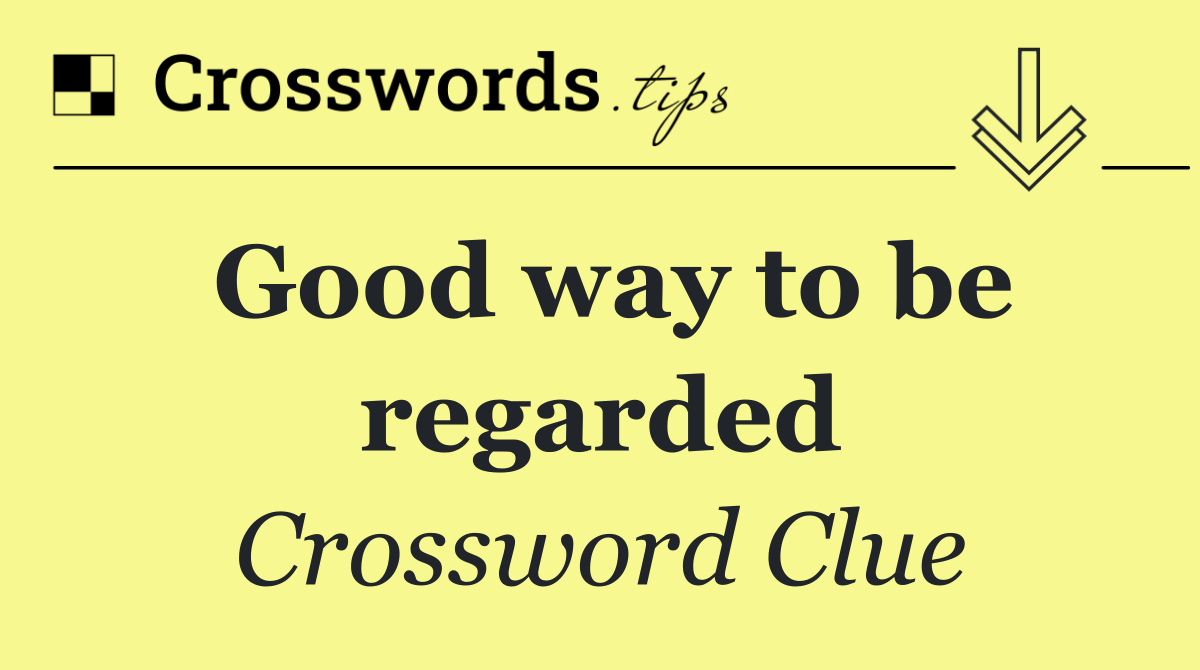 Good way to be regarded