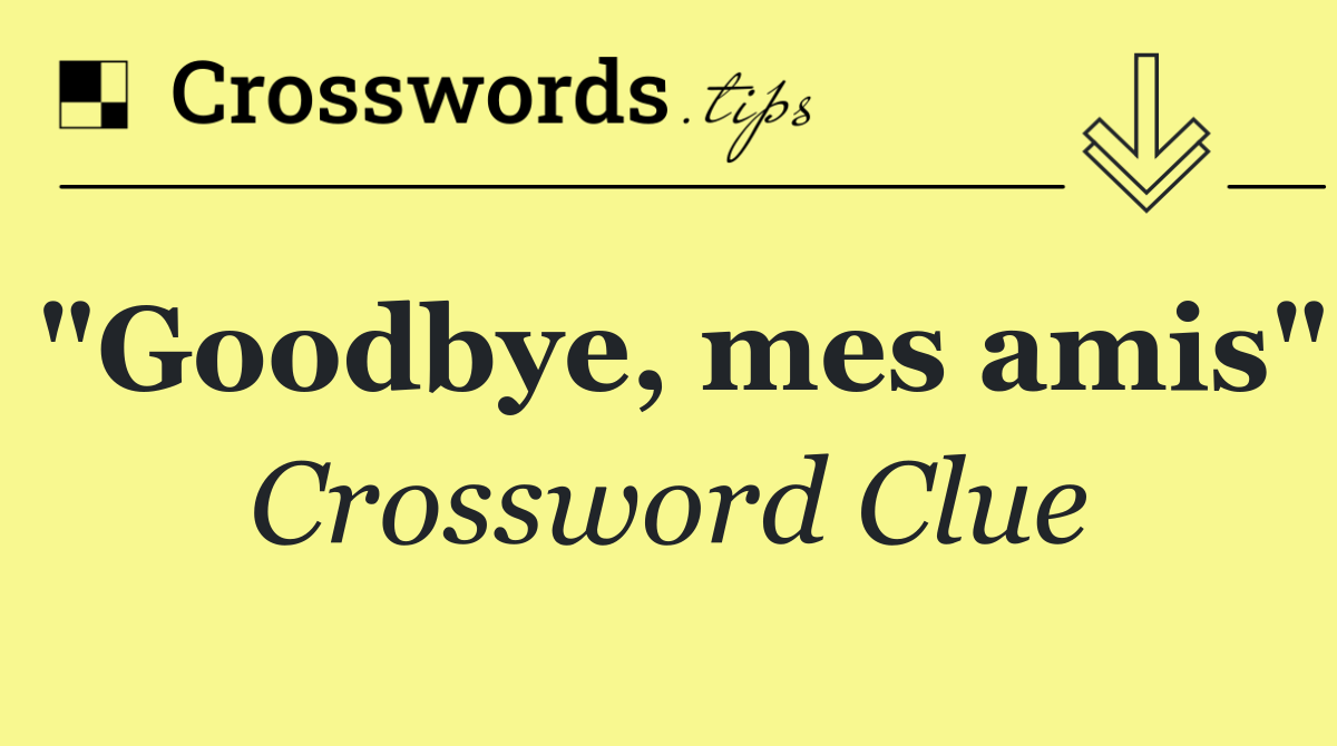 "Goodbye, mes amis"