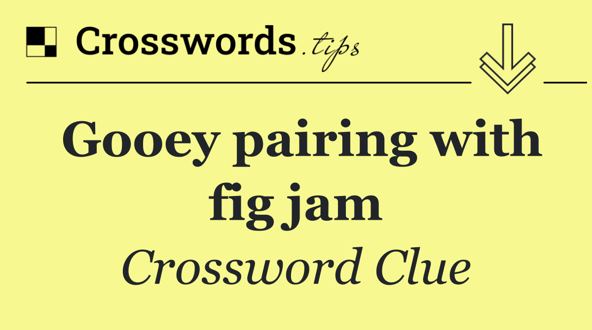 Gooey pairing with fig jam