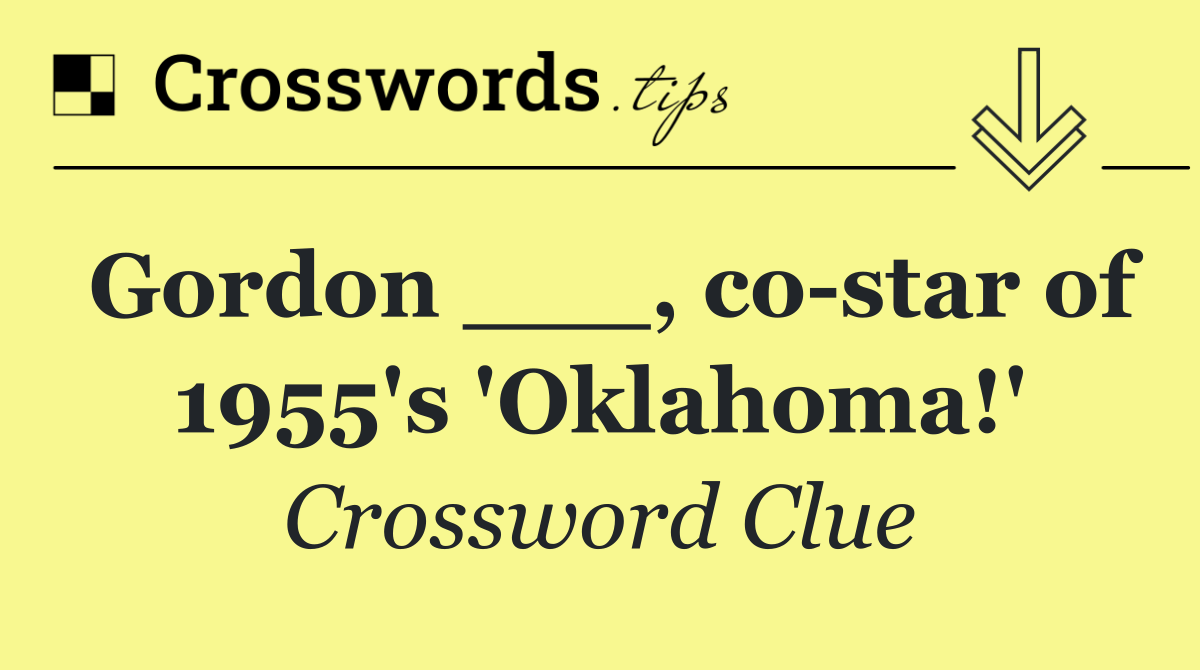 Gordon ___, co star of 1955's 'Oklahoma!'