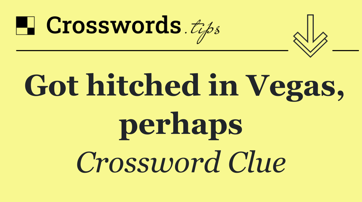 Got hitched in Vegas, perhaps