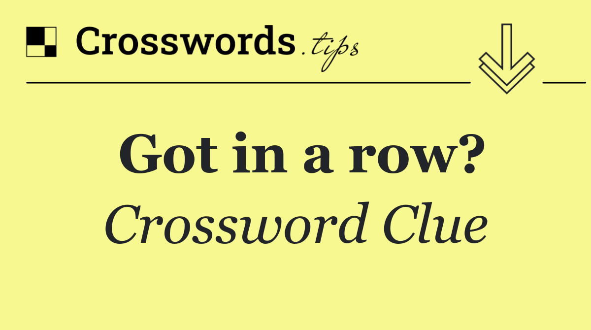 Got in a row?