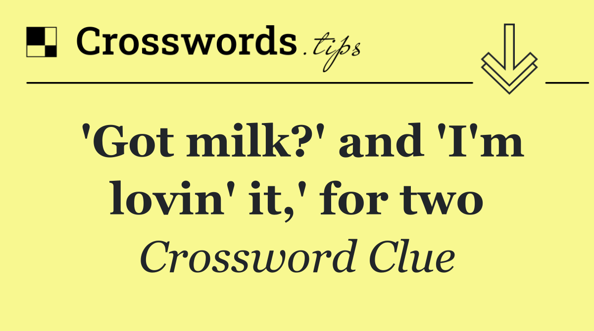 'Got milk?' and 'I'm lovin' it,' for two