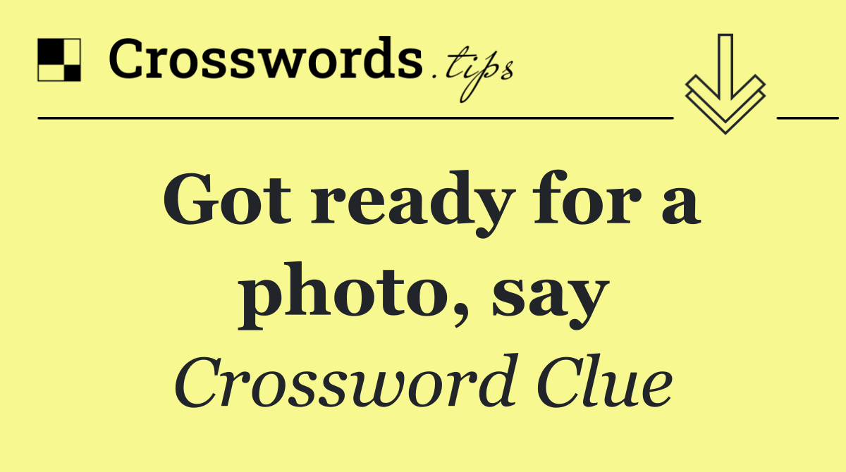 Got ready for a photo, say