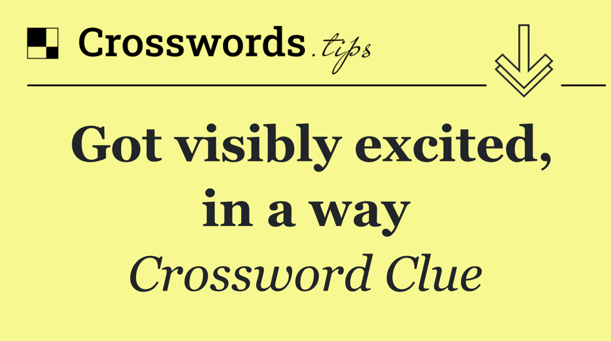 Got visibly excited, in a way