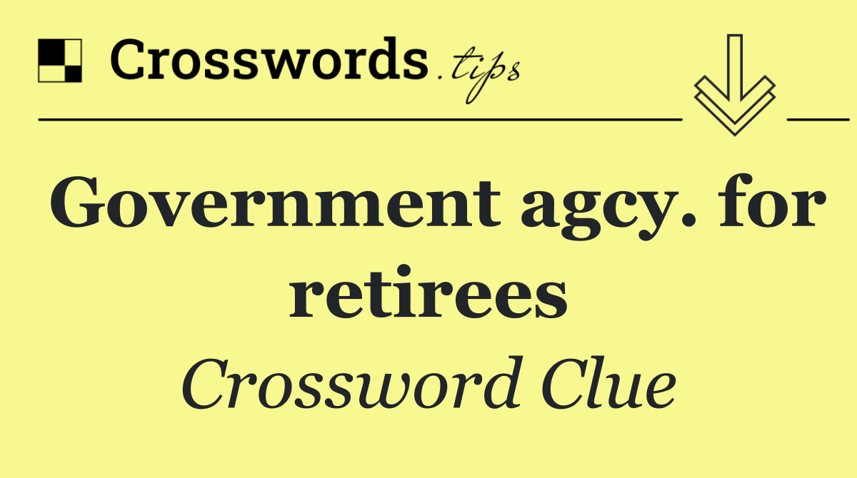 Government agcy. for retirees