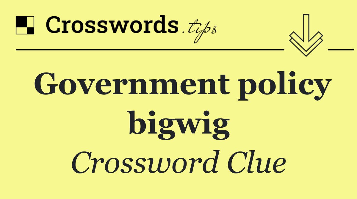 Government policy bigwig