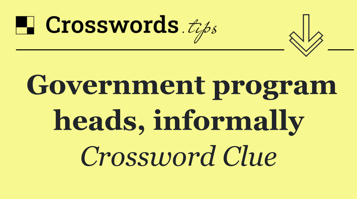 Government program heads, informally